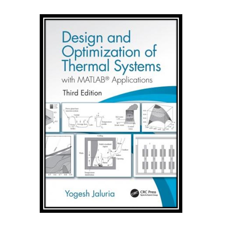 کتاب Design And Optimization Of Thermal Systems, With MATLAB® Applications اثر Yogesh Jaluria انتشارات مؤلفین طلایی