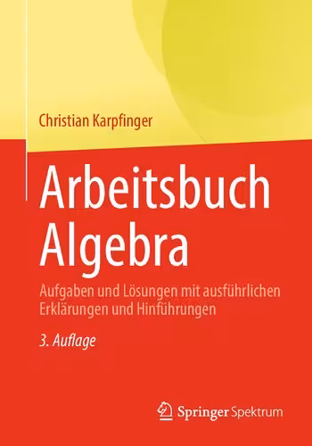 خرید و دانلود نسخه کامل کتاب Arbeitsbuch Algebra: Aufgaben und Lösungen mit ausführlichen Erklärungen und Hinführungen