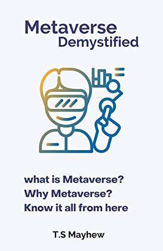 خرید و دانلود نسخه کامل کتاب Metaverse Demystified: what is Metaverse? Why Metaverse? Know it all from here -   PDF