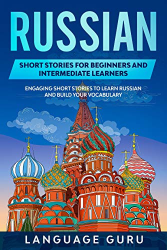 خرید و دانلود نسخه کامل کتاب Russian Short Stories for Beginners and Intermediate Learners: Engaging Short Stories to Learn Russian and Build Your Vocabulary -   PDF