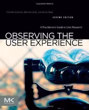 [PDF] دانلود کتاب Observing The User Experience - A Practitioner's Guide To User Research, 2nd ed, 2012
