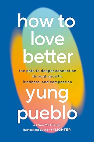 خرید و دانلود نسخه کامل کتاب How to Love Better: The Path to Deeper Connection Through Growth, Kindness, and Compassion - Pdf