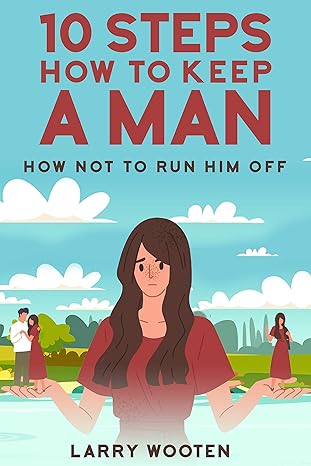 خرید و دانلود نسخه کامل کتاب 10 Steps How To Keep A Man: How Not To Run Him Off -   Pdf