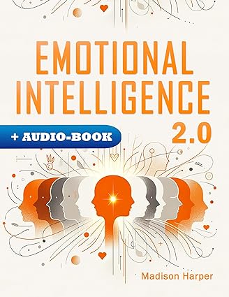 خرید و دانلود نسخه کامل کتاب Emotional Intelligence 2.0: Mastering the Digital Era's Challenges by Navigating Emotional Burnout, Overcoming Distractions, and Thriving in Today's Complex World - Pdf