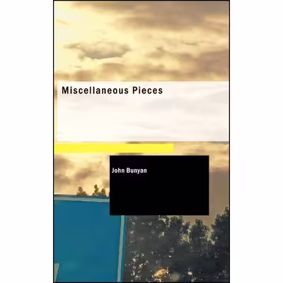 کتاب Miscellaneous Pieces اثر John Bunyan انتشارات BiblioLife