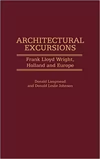 󾕇 دانلود کتاب Architectural Excursions - Frank Lloyd Wright, Holland And Europe (Contributions To The Study Of Art And Architecture), 2000 - دانلود کتاب های دانشگاهی