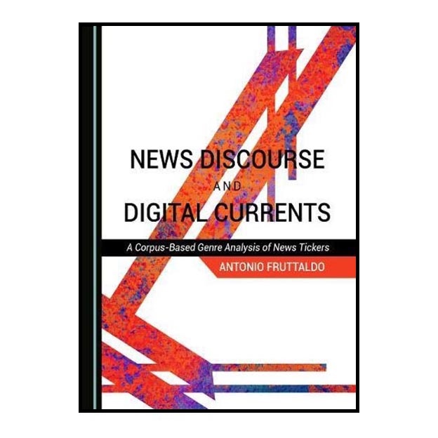 کتاب News Discourse and Digital Currents اثر Antonio Fruttaldo انتشارات Cambridge Scholars Publishing