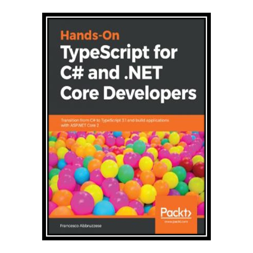 کتاب Hands-on TypeScript for C# and NET Core Developers اثر Francesco Abbruzzese انتشارات مؤلفین طلایی