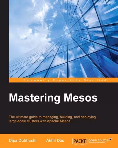 خرید و دانلود نسخه کامل کتاب Mastering Mesos: The ultimate guide to managing, building, and deploying large-scale clusters with Apache Mesos