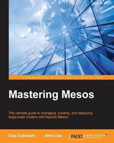 خرید و دانلود نسخه کامل کتاب Mastering Mesos: The ultimate guide to managing, building, and deploying large-scale clusters with Apache Mesos