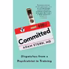 کتاب Committed: Dispatches from a Psychiatrist in Training اثر Adam Stern انتشارات Mariner Books