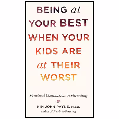کتاب Being at Your Best When Your Kids Are at Their Worst اثر Kim John Payne انتشارات Shambhala
