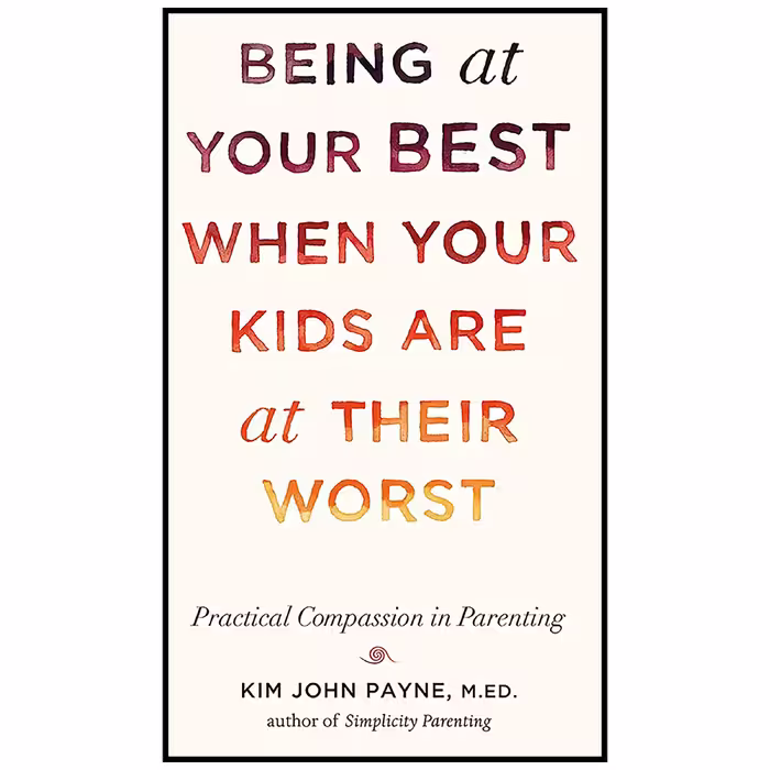 کتاب Being at Your Best When Your Kids Are at Their Worst اثر Kim John Payne انتشارات Shambhala