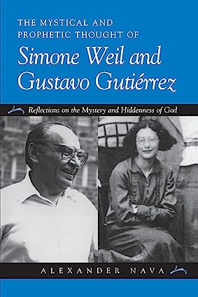 خرید و دانلود نسخه کامل کتاب The Mystical and Prophetic Thought of Simone Weil and Gustavo Gutirrez: Reflections on the Mystery and Hiddenness of God - Pdf
