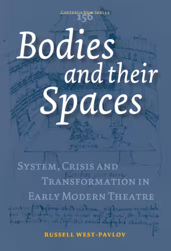 خرید و دانلود نسخه کامل کتاب Bodies and Their Spaces: System, Crisis and Transformation in the Early Modern Theatre (Costerus NS 156)