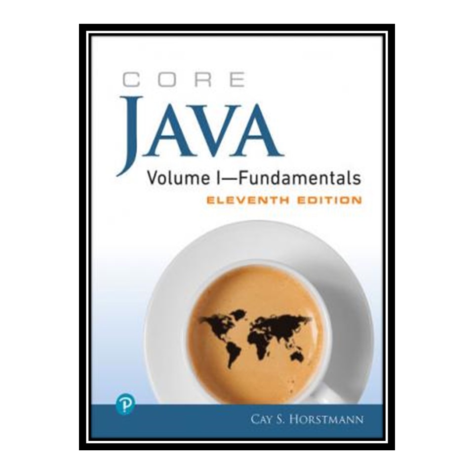 کتاب Core Java Volume I - Fundamentals, Eleventh Edition اثر جمعی از نویسندگان انتشارات مؤلفین طلایی