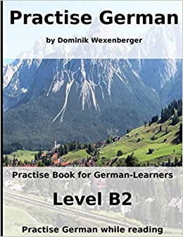 خرید و دانلود نسخه کامل کتاب Practise German: Practise-book for German learners: Level B2 - Practise German while reading (German Edition) [2019] -   pdf