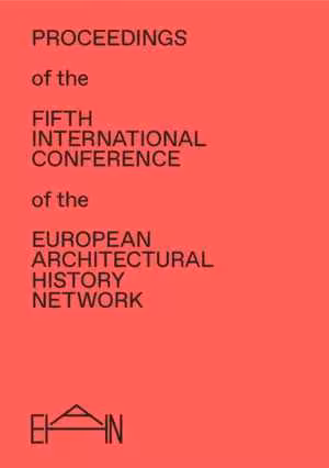 [PDF] دانلود کتاب Proceedings of the Fifth International Conference of the European Architectural History Network, 2018