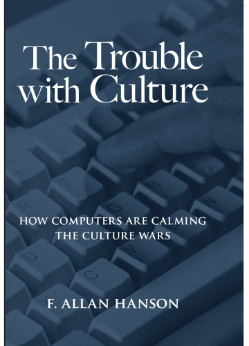خرید و دانلود نسخه کامل کتاب The Trouble With Culture: How Computers Are Calming the Culture Wars
