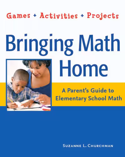 خرید و دانلود نسخه کامل کتاب Bringing Math Home: A Parent's Guide to Elementary School Math: Games, Activities, Projects