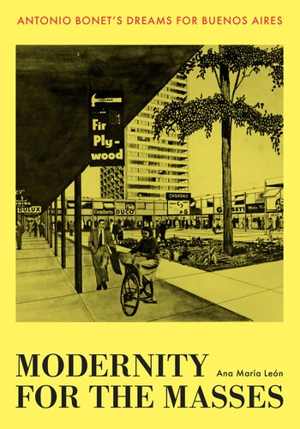 [EPUB] دانلود کتاب Modernity For The Masses - Antonio Bonet’S Dreams For Buenos Aires, 2021