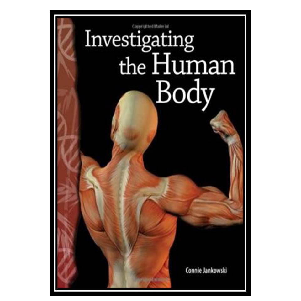 کتاب Investigating the Human Body: Life Science اثر Teacher Created Materials انتشارات مؤلفین طلایی