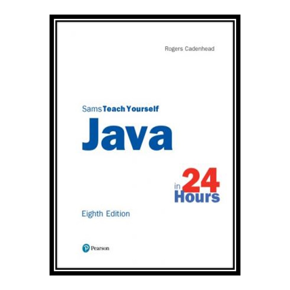 کتاب 	 Sams Teach yourself Java in 24 Hours [8th ed] اثر Rogers Cadenhead انتشارات مؤلفین طلایی