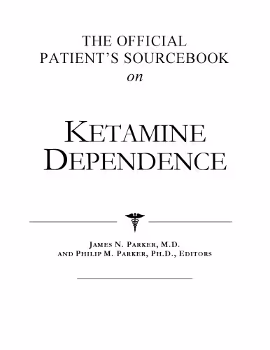 خرید و دانلود نسخه کامل کتاب The Official Patient's Sourcebook on Ketamine Dependence: A Revised and Updated Directory for the Internet Age