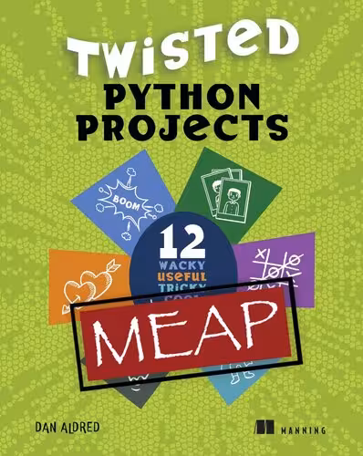 خرید و دانلود نسخه کامل کتاب Twisted Python Projects: 12 wacky, useful, tricky, cool, fun things to do (MEAP v2)