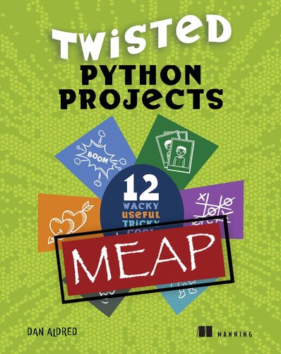 خرید و دانلود نسخه کامل کتاب Twisted Python Projects: 12 wacky, useful, tricky, cool, fun things to do (MEAP v2)
