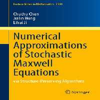خرید و دانلود نسخه کامل کتاب Numerical Approximations of Stochastic Maxwell Equations : via Structure-Preserving Algorithms