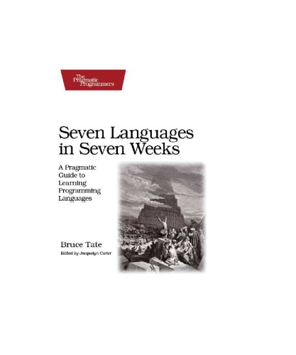 خرید و دانلود نسخه کامل کتاب Seven Languages in Seven Weeks: A Pragmatic Guide to Learning Programming Languages
