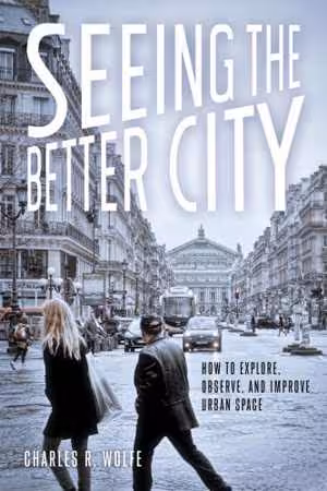 [EPUB] دانلود کتاب Seeing The Better City How To Explore, Observe, And Improve Urban Space, 2017;2016