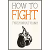کتاب How to Fight اثر Thich Nhat Hanh and Jason DeAntonis انتشارات Parallax Press