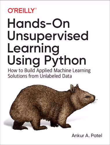 خرید و دانلود نسخه کامل کتاب Hands-On Unsupervised Learning Using Python: How to Build Applied Machine Learning Solutions from Unlabeled Data
