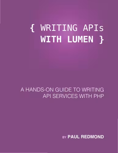 خرید و دانلود نسخه کامل کتاب Writing APIs with Lumen: A Hands-on Guide to Writing API Services With PHP
