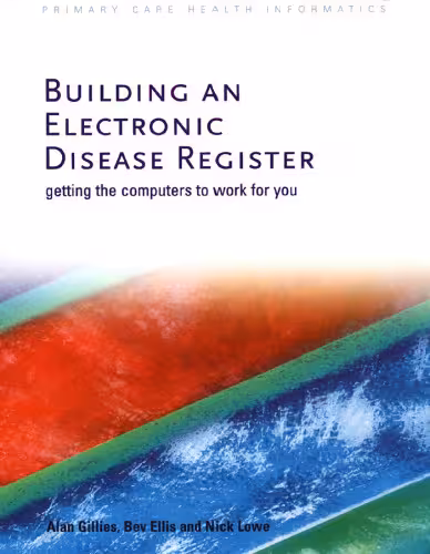 خرید و دانلود نسخه کامل کتاب Building an Electronic Disease Register: Getting the Computer to Work for You (Primary Care Health Informatics)