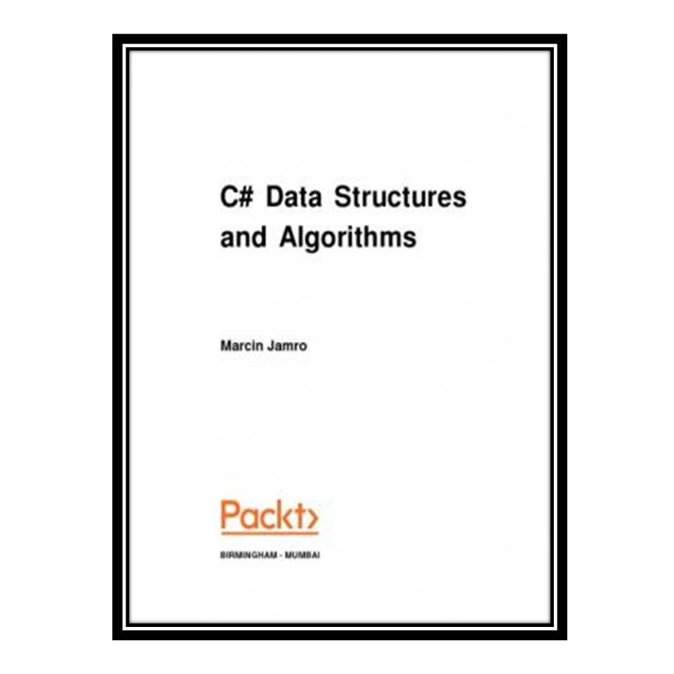 کتاب 	 C# Data Structures and Algorithms اثر Marcin Jamro انتشارات مؤلفین طلایی