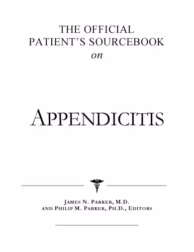 خرید و دانلود نسخه کامل کتاب The Official Patient's Sourcebook on Appendicitis: A Revised and Updated Directory for the Internet Age