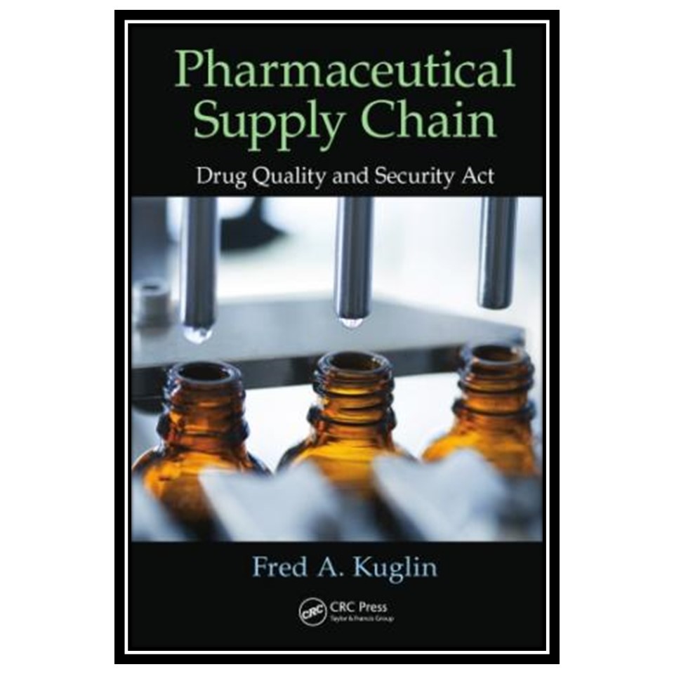 کتاب Pharmaceutical supply chain : Drug Quality and Security Act اثر Kuglin and Fred A انتشارات مؤلفین طلایی