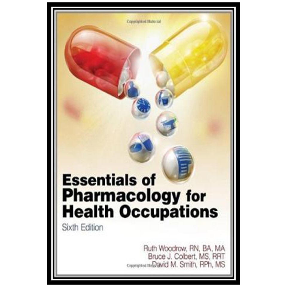 کتاب Essentials of Pharmacology for Health Occupations, Sixth Edition اثر جمعی از نویسندگان انتشارات مؤلفین طلایی