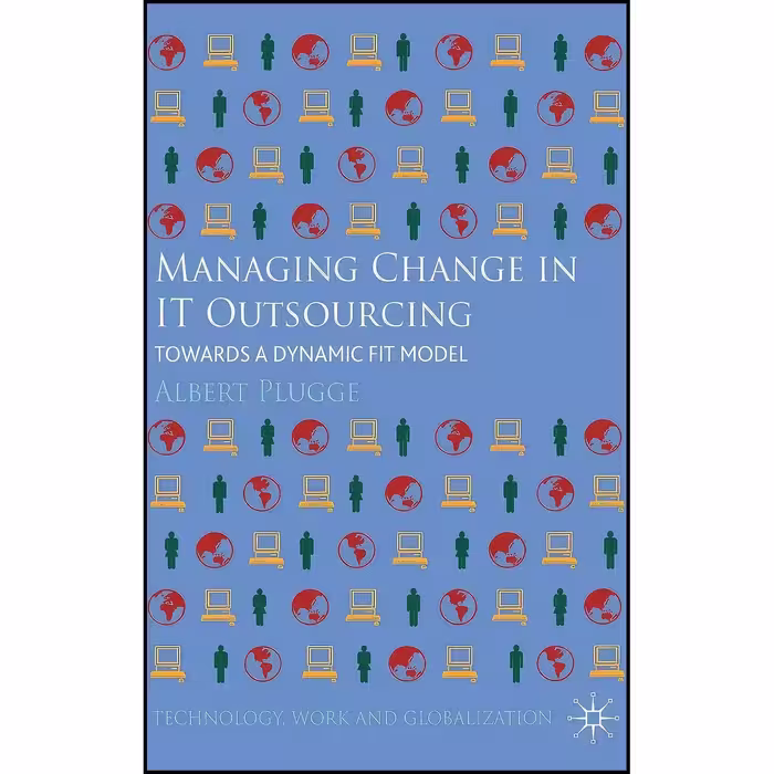 کتاب زبان اصلی Managing Change in IT Outsourcing اثر Albert Plugge