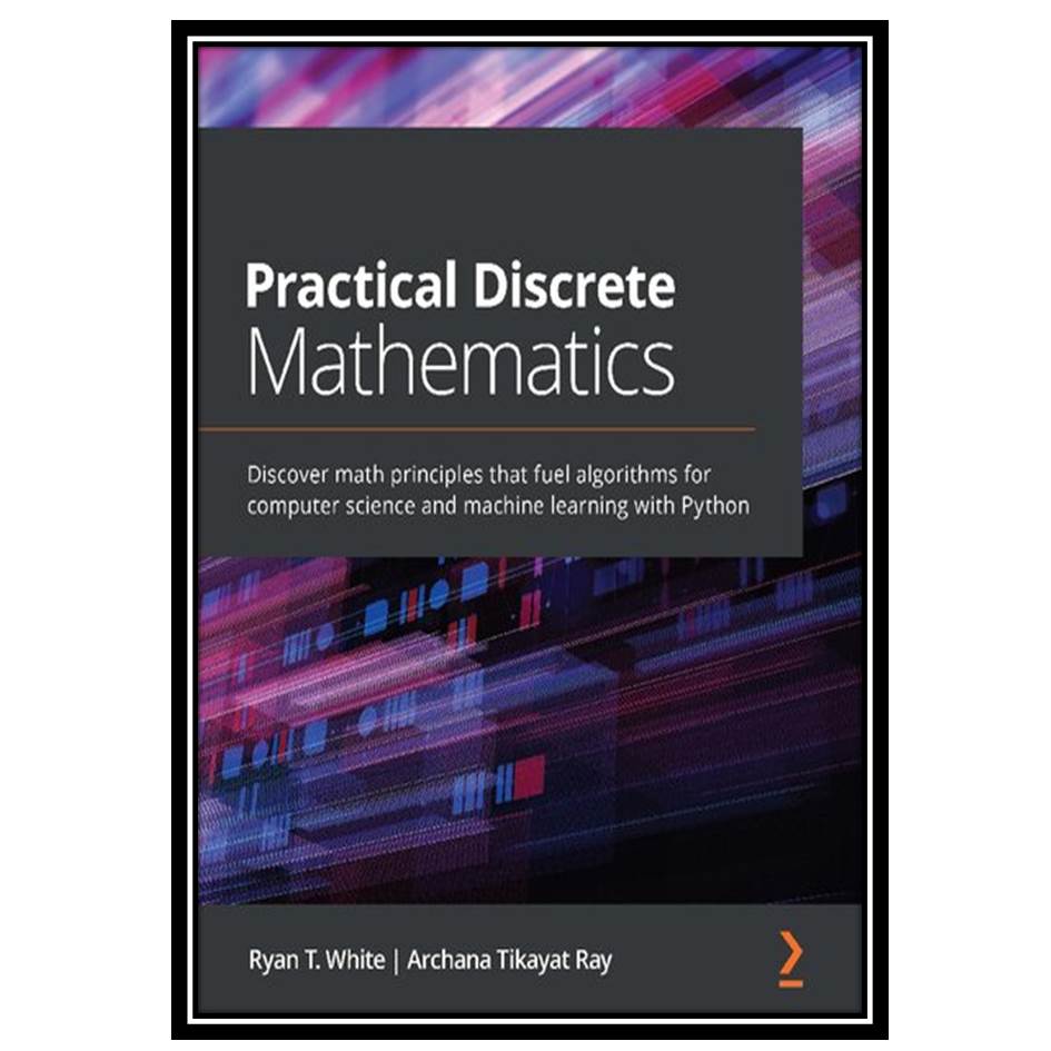 کتاب Practical Discrete Mathematics اثر Ryan T. White And Archana Tikayat Ray انتشارات مؤلفین طلایی