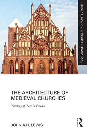 [PDF] دانلود کتاب The Architecture Of Medieval Churches - Theology Of Love In Practice, 2017