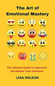 خرید و دانلود نسخه کامل کتاب The Art of Emotional Mastery: The Ultimate Guide To Approach And Master Your Emotions -   Pdf