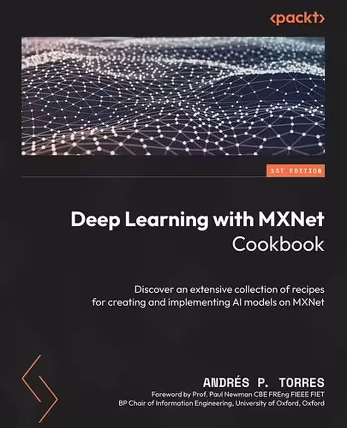 خرید و دانلود نسخه کامل کتاب Deep Learning with MXNet Cookbook: Deep dive into a variety of recipes to Build, Train, and Deploy Scalable AI models