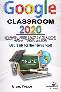 خرید و دانلود نسخه کامل کتاب GOOGLE CLASSROOM 2020: The Ultimate Illustrated Guide for Teachers &amp; Students. [2020] -   pdf