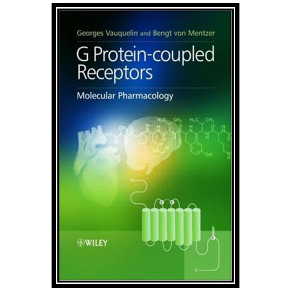 کتاب G Protein-coupled Receptors: Molecular Pharmacology From Academic Concept to Pharmaceutical Research اثر Georges Vauquelin and Bengt von Mentzer انتشارات مؤلفین طلایی