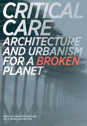 [PDF] دانلود کتاب Critical Care - Architecture And Urbanism For A Broken Planet, 2019