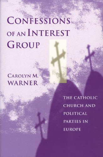 خرید و دانلود نسخه کامل کتاب Confessions of an Interest Group: The Catholic Church and Political Parties in Europe